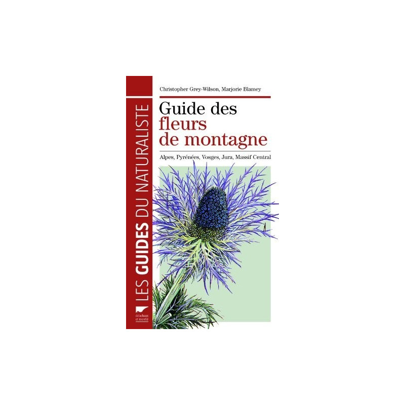 Achat Guide des fleurs de montagne Alpes, Pyrénées, Vosges, Jura, Massif central Delachaux Achat Guide des fleurs de montagne Alpes, Pyrénées, Vosges, Jura, Massif central Delachaux