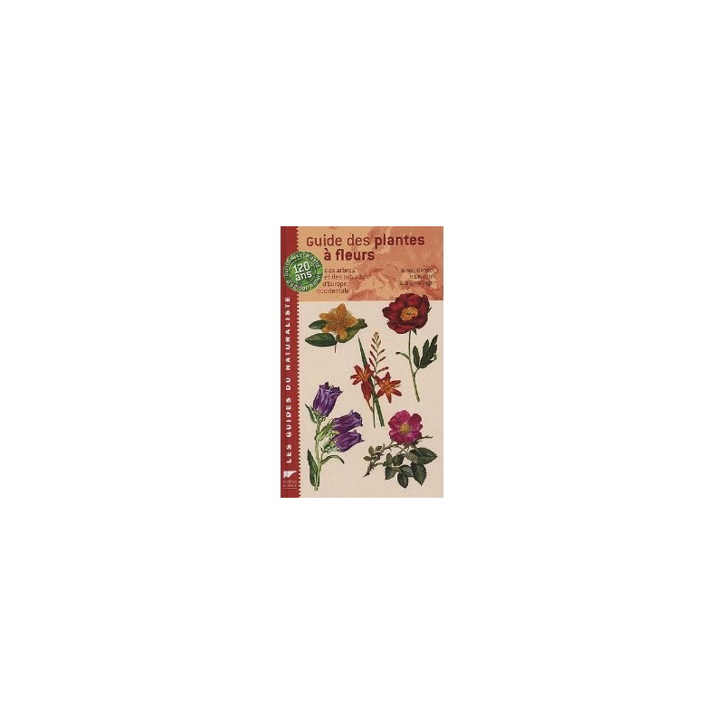 Achat Guide des plantes à fleurs, arbres et arbustes d'Europe occidentale Delachaux Achat Guide des plantes à fleurs, arbres et arbustes d'Europe occidentale Delachaux