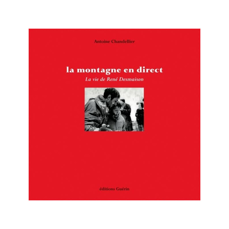 Achat La montagne en direct, la vie de René Desmaison - éditions Guérin