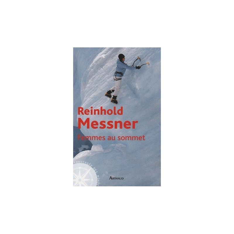 Achat livre femmes au sommet - Reynold Messner - Arthaud Achat livre femmes au sommet - Reynold Messner - Arthaud