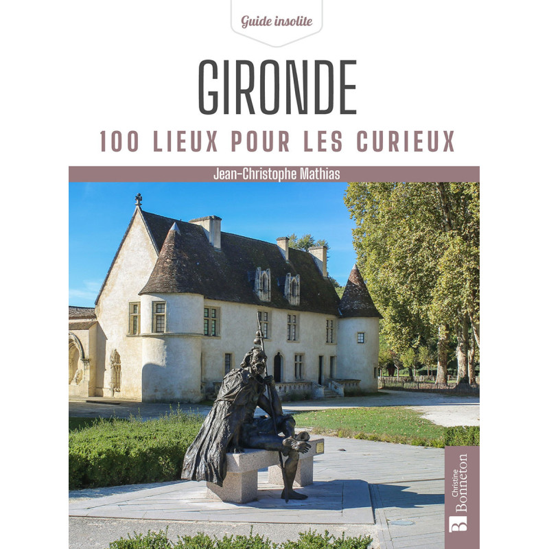 Guide GIRONDE 100 LIEUX POUR LES CURIEUX