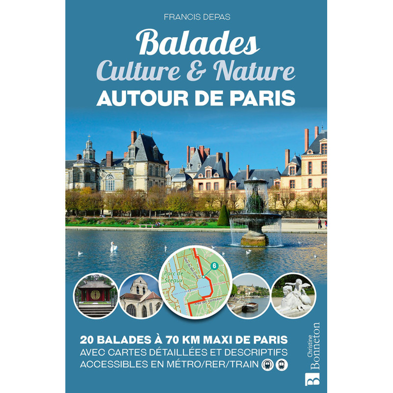 Guide BALADES CULTURE & NATURE - AUTOUR DE PARIS Guide BALADES CULTURE & NATURE - AUTOUR DE PARIS