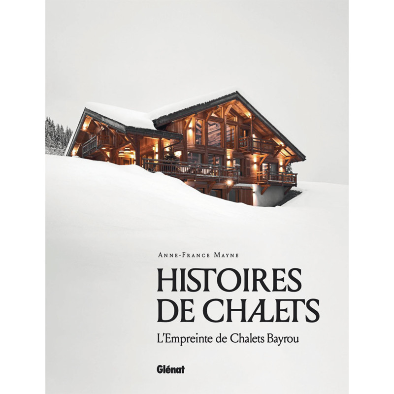 Livre HISTOIRES DE CHALETS L'EMPREINTE DE CHALETS BAYROU Livre HISTOIRES DE CHALETS L'EMPREINTE DE CHALETS BAYROU