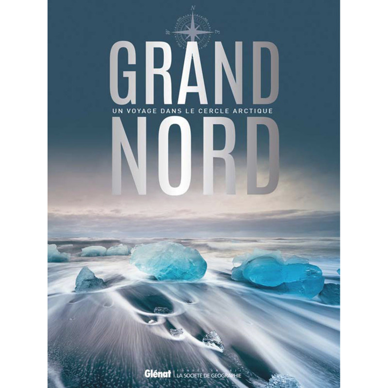 Livre GRAND NORD UN VOYAGE DANS LE CERCLE ARCTIQUE Livre GRAND NORD UN VOYAGE DANS LE CERCLE ARCTIQUE