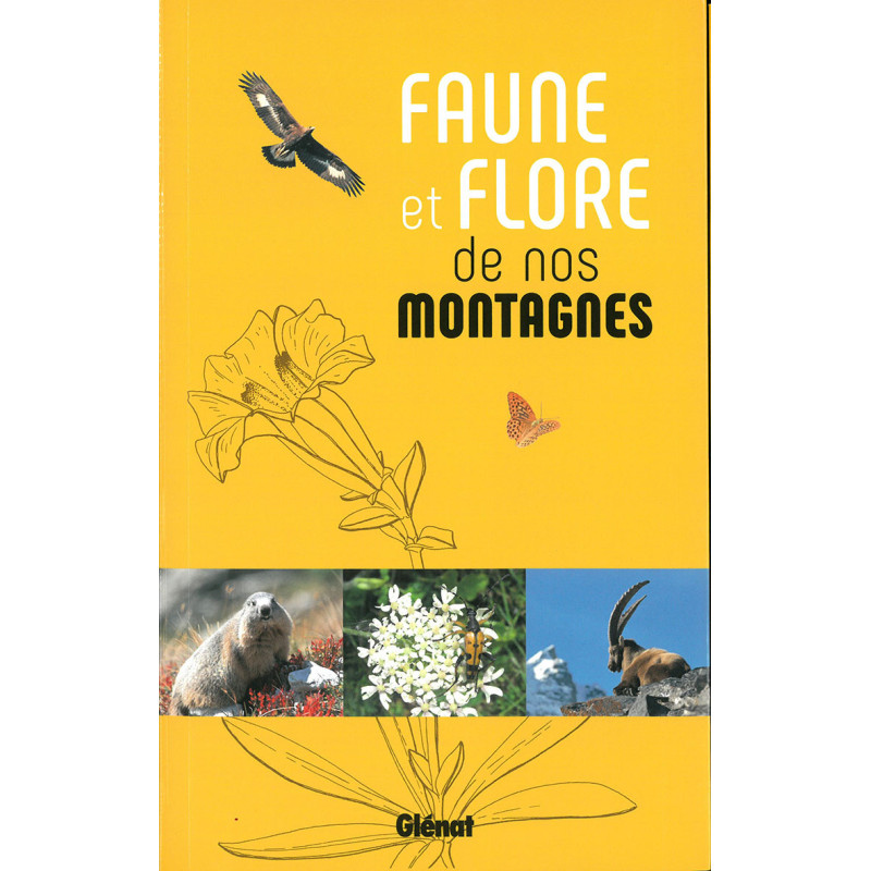 Guide FAUNE ET FLORE DE NOS MONTAGNES Guide FAUNE ET FLORE DE NOS MONTAGNES