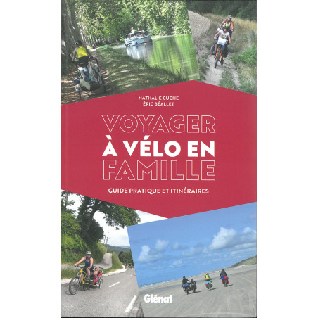 Guide VOYAGER A VELO EN FAMILLE GUIDE PRATIQUE ET ITINERAIRES