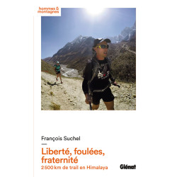 Livre LIBERTE, FOULEES, FRATERNITE 2500KM DE TRAIL EN HIMALAYA