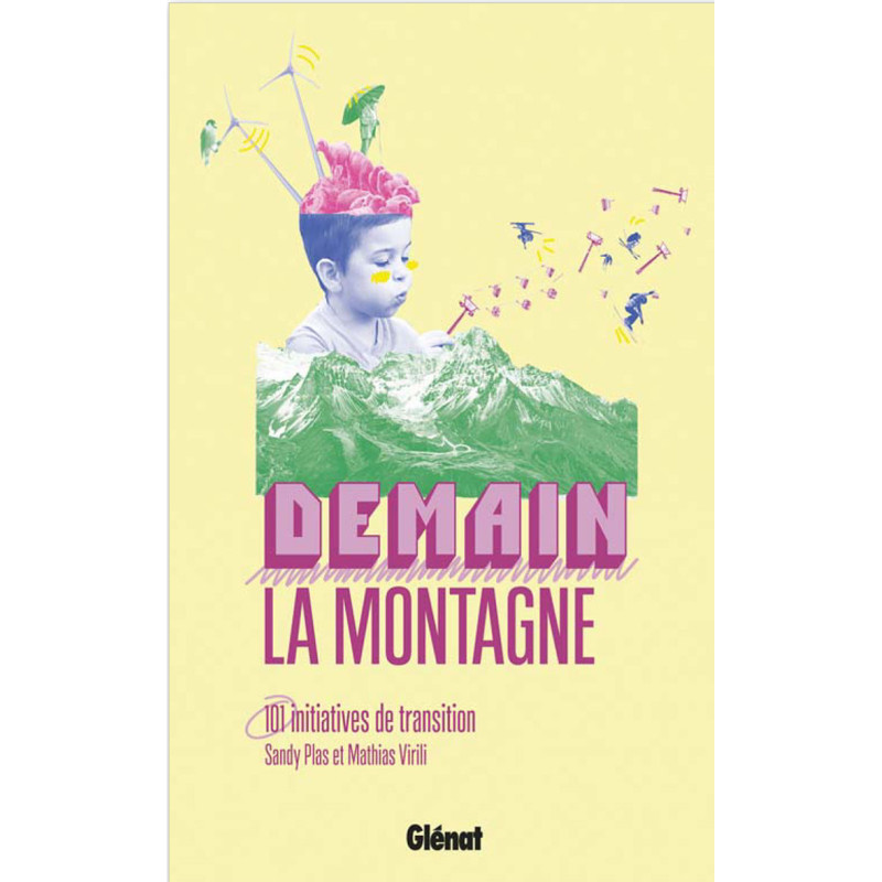Livre DEMAIN LA MONTAGNE 101 INITIATIVES DE TRANSITION Livre DEMAIN LA MONTAGNE 101 INITIATIVES DE TRANSITION