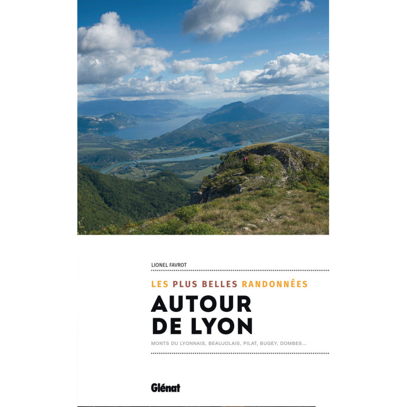 Guide randonnée AUTOUR DE LYON LES PLUS BELLES RANDONNEES Guide randonnée AUTOUR DE LYON LES PLUS BELLES RANDONNEES
