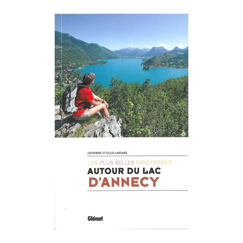 Guide randonnée AUTOUR DU LAC D'ANNECY LES PLUS BELLES RANDONNEES Guide randonnée AUTOUR DU LAC D'ANNECY LES PLUS BELLES RANDONNEES