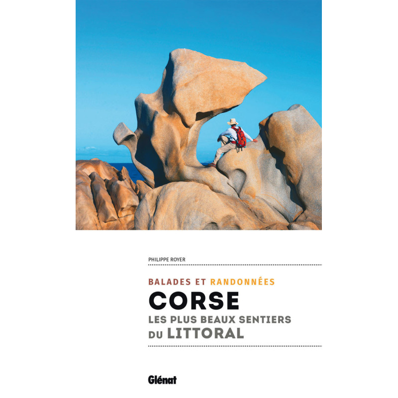 Guide randonnée CORSE LES PLUS BEAUX SENTIERS DU LITTORAL Guide randonnée CORSE LES PLUS BEAUX SENTIERS DU LITTORAL