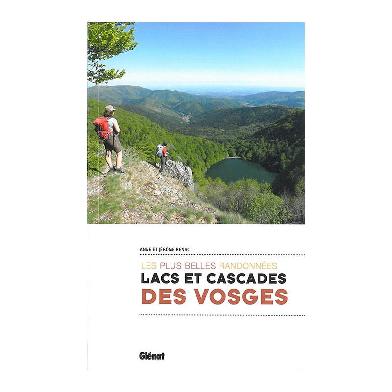 Guide randonnée LACS ET CASCADES DES VOSGES LES PLUS BELLES RANDONNEES Guide randonnée LACS ET CASCADES DES VOSGES LES PLUS BELLES RANDONNEES