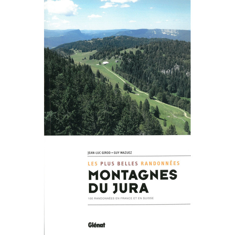 Guide randonnée MONTAGNES DU JURA, LES PLUS BELLES RANDONNEES Guide randonnée MONTAGNES DU JURA, LES PLUS BELLES RANDONNEES