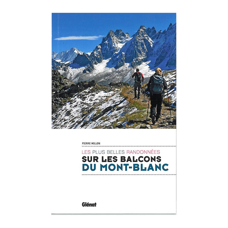 Guide randonnée SUR LES BALCONS DU MONT BLANC LES PLUS BELLES RANDONNEES Guide randonnée SUR LES BALCONS DU MONT BLANC LES PLUS BELLES RANDONNEES