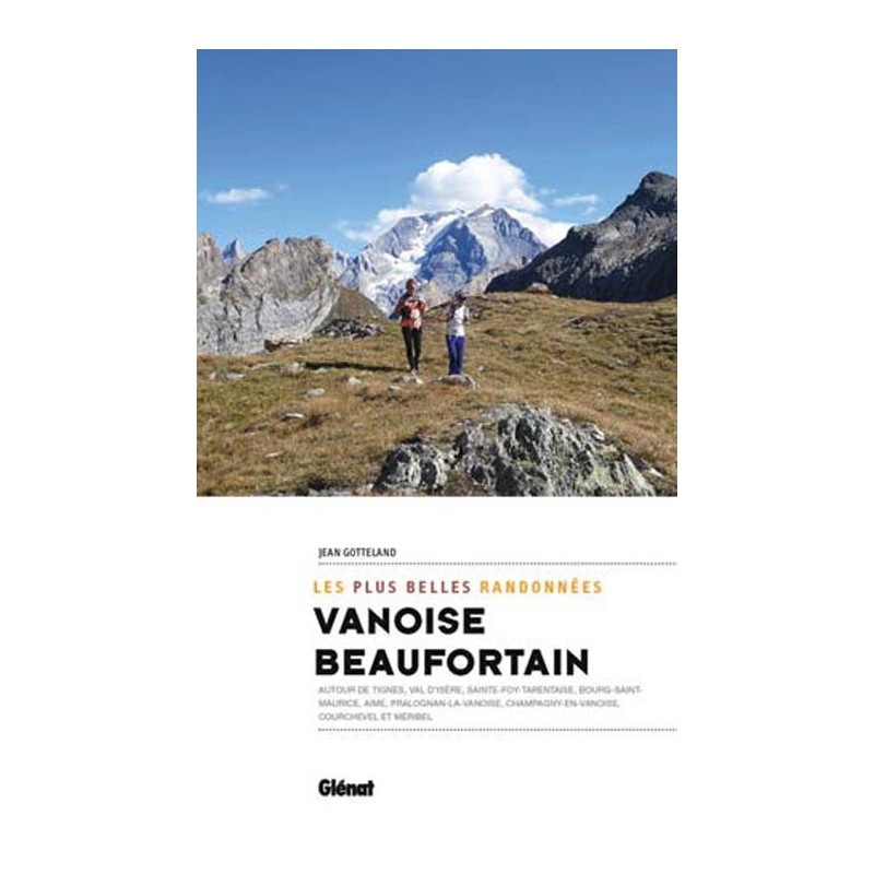 Guide randonnée VANOISE-BEAUFORTAIN LES PLUS BELLES RANDONNÉES Guide randonnée VANOISE-BEAUFORTAIN LES PLUS BELLES RANDONNÉES