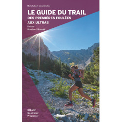 Livre LE GUIDE DU TRAIL, DES PREMIERES FOULEES AUX ULTRAS