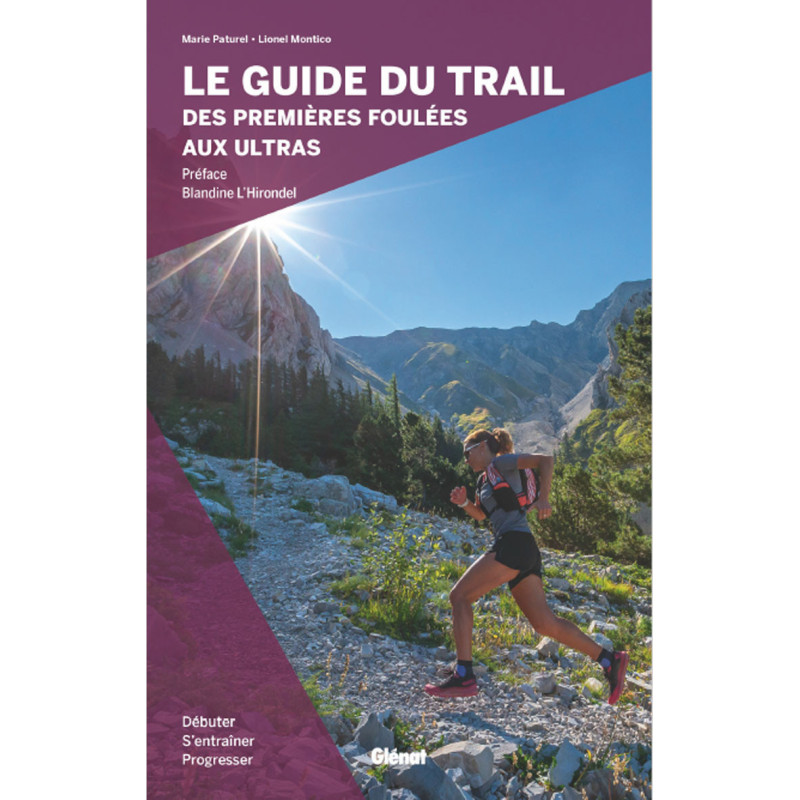 Livre LE GUIDE DU TRAIL, DES PREMIERES FOULEES AUX ULTRAS Livre LE GUIDE DU TRAIL, DES PREMIERES FOULEES AUX ULTRAS