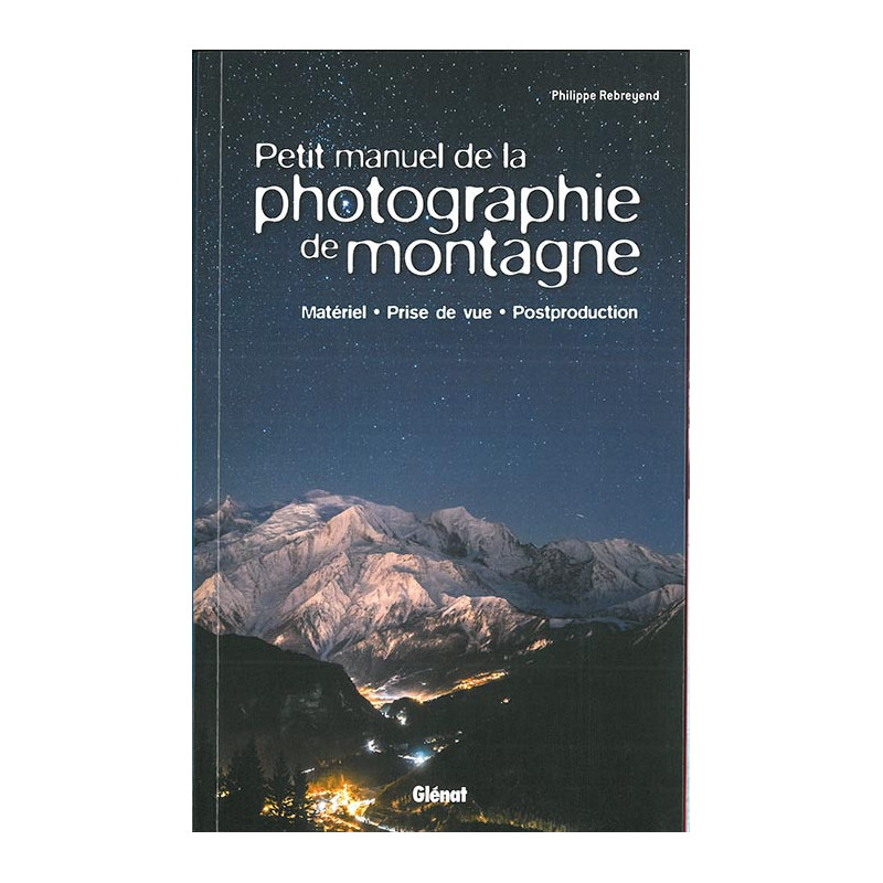 Livre PETIT MANUEL DE LA PHOTOGRAPHIE DE MONTAGNE Livre PETIT MANUEL DE LA PHOTOGRAPHIE DE MONTAGNE
