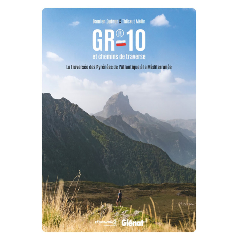 Guide GR10 LA TRAVERSEE DES PYRENEES DE L'ATLANTIQUE A LA MEDITERRANEE Guide GR10 LA TRAVERSEE DES PYRENEES DE L'ATLANTIQUE A LA MEDITERRANEE