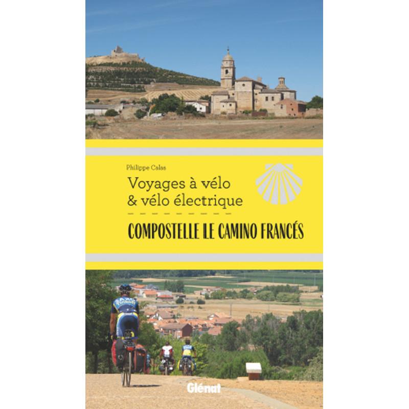 Guide COMPOSTELLE LE CAMINO FRANCES VOYAGES A VELO & VELO ELECTRIQUE Guide COMPOSTELLE LE CAMINO FRANCES VOYAGES A VELO & VELO ELECTRIQUE