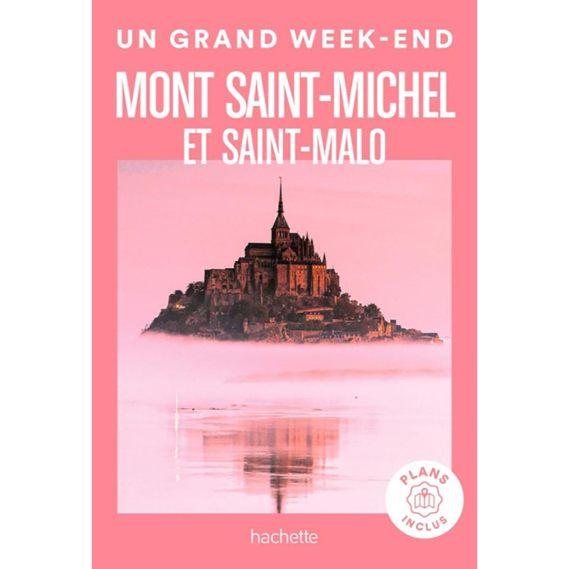 Guide MONT SAINT MICHEL ET SAINT MALO UN GRAND WEEK END Guide MONT SAINT MICHEL ET SAINT MALO UN GRAND WEEK END