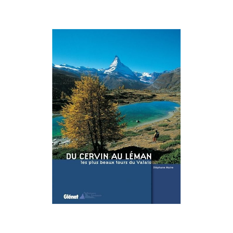 Achat Topo guide randonnées - Du Cervin au Léman, les plus beaux tours du Valais - Glénat